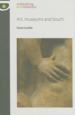 Art, museums and touch by Candlin, Fiona