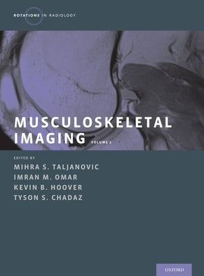 Musculoskeletal Imaging Volume 2: Metabolic, Infectious, and Congenital Diseases; Internal Derangement of the Joints; And Arthrography and Ultrasound by Taljanovic, Mihra S.