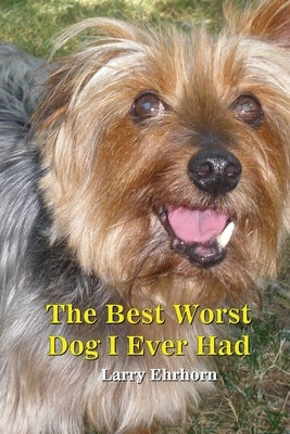 The Best Worst Dog I Ever Had by Ehrhorn, Larry
