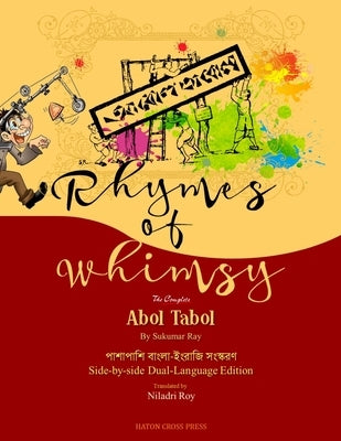 Rhymes of Whimsy - Abol Tabol Dual-Language Edition by Roy, Niladri