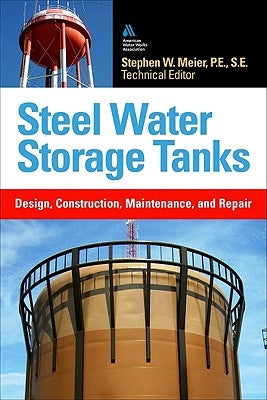 Steel Water Storage Tanks: Design, Construction, Maintenance, and Repair by Meier, Steve