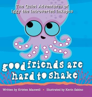 Good Friends Are Hard to Shake by Maxwell, Kristen