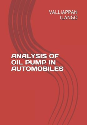 Analysis of Oil Pump in Automobiles by Ilango, Valliappan