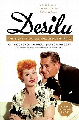 Desilu: The Story of Lucille Ball and Desi Arnaz by Sanders, Coyne S.