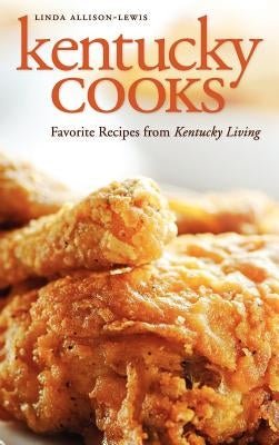 Kentucky Cooks: Favorite Recipes from Kentucky Living by Allison-Lewis, Linda