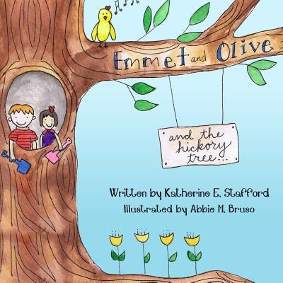 Emmet and Olive and the Hickory Tree by Stafford, Katherine E.