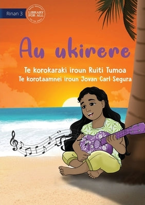 My Ukulele - Au ukirere (Te Kiribati) by Tumoa, Ruiti