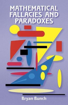 Mathematical Fallacies and Paradoxes by Bunch, Bryan