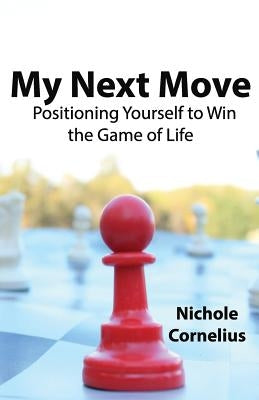 My Next Move: Positioning Yourself to Win the Game of Life by Nightingale, Logan Everett