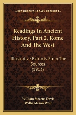 Readings In Ancient History, Part 2, Rome And The West: Illustrative Extracts From The Sources (1913) by Davis, William Stearns