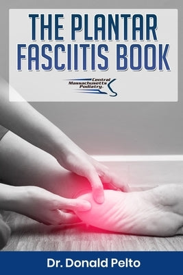 The Plantar Fasciitis Book by Pelto, Donald