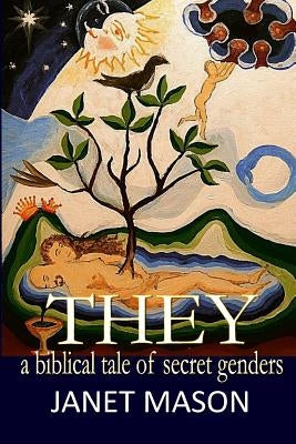 They: A Biblical Tale of Secret Genders by Mason, Janet