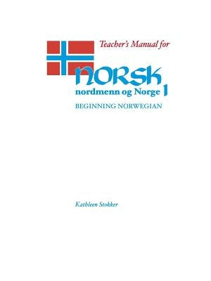 Teacher's Manual for Norsk, Nordmenn Og Norge 1: Beginning Norwegian by Stokker, Kathleen