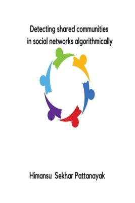 Detecting shared communities in social networks algorithmically by Pattanayak, Himansu Sekhar