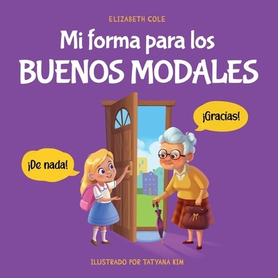 Mi forma para los buenos modales: Un libro infantil sobre modales, etiqueta y comportamiento que enseña habilidades sociales, respeto y amabilidad a n by Cole, Elizabeth