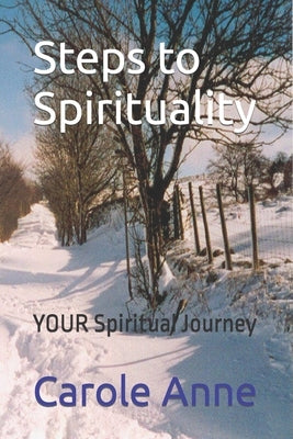 Steps to Spirituality: YOUR Spiritual Journey by Anne, Carole