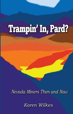 Trampin' In Pard?: Nevada Miners Then and Now by Martin, Darryl W.