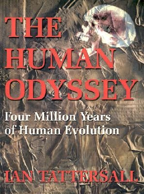 The Human Odyssey: Four Million Years of Human Evolution by Tattersall, Ian