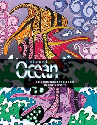 Untamed Ocean: Adult Coloring Book by Specht, Kristy J.