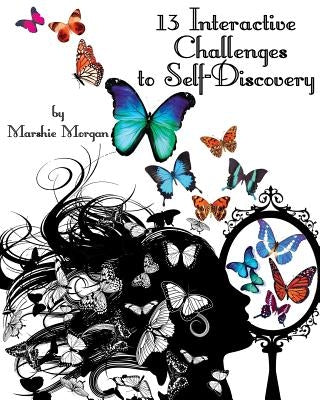 13 Interactive Challenges to Self-Discovery by Morgan, Marshie