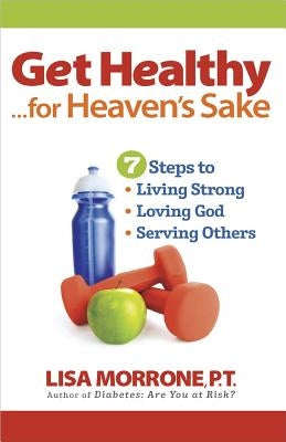 Get Healthy, for Heaven's Sake by Morrone, Lisa