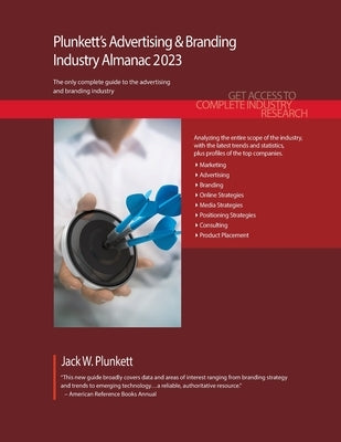 Plunkett's Advertising & Branding Industry Almanac 2023: Advertising & Branding Industry Market Research, Statistics, Trends and Leading Companies by Plunkett, Jack W.