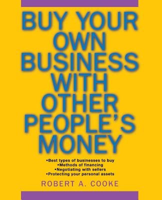Buy Your Own Business with Other People's Money by Cooke, Robert A.