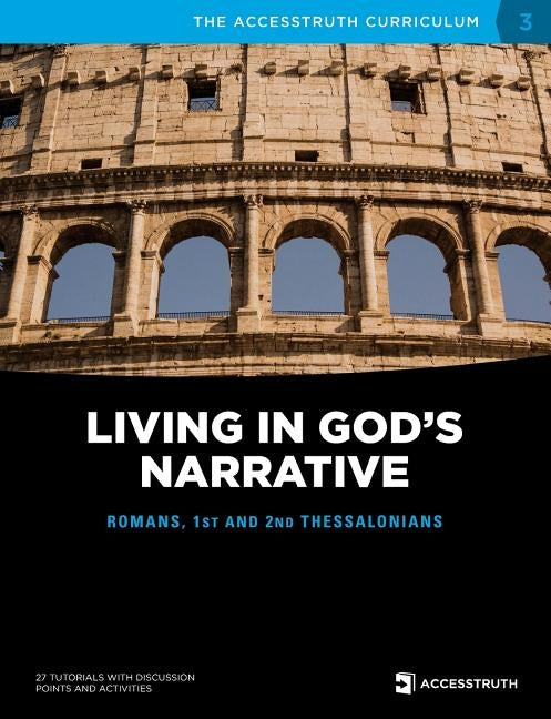 Living in God's Narrative: Romans, 1st and 2nd Thessalonians by Accesstruth