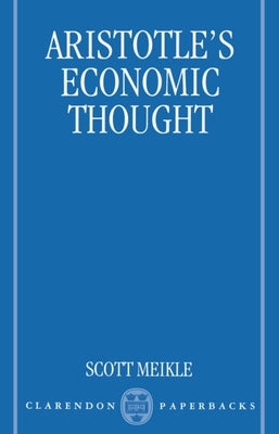 Aristotle's Economic Thought by Meikle, Scott