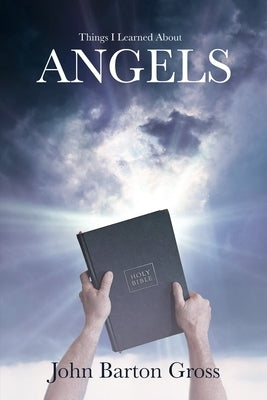 Things I Learned About Angels by Gross, John Barton