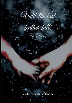 Until the last feather falls: Icy Hearts by Gallee, Violetta-Valerie