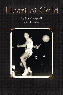 Heart of Gold, A Basketball Player's Legacy by Campbell, Bud