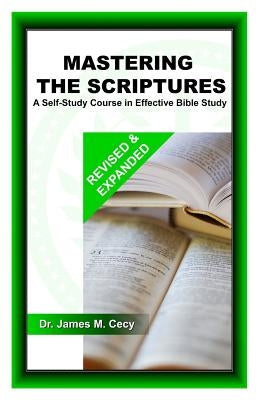 Mastering the Scriptures: A Self-Study Course in Effective Bible Study by Cecy, James M.