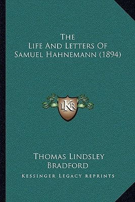 The Life And Letters Of Samuel Hahnemann (1894) by Bradford, Thomas Lindsley