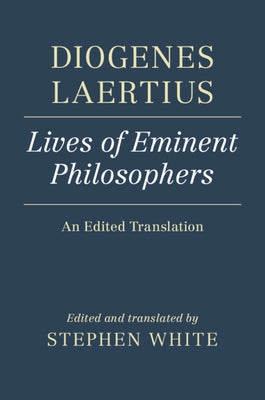 Diogenes Laertius: Lives of Eminent Philosophers: An Edited Translation by White, Stephen