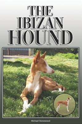 The Ibizan Hound: A Complete and Comprehensive Owners Guide To: Buying, Owning, Health, Grooming, Training, Obedience, Understanding and by Stonewood, Michael