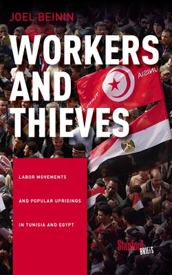 Workers and Thieves: Labor Movements and Popular Uprisings in Tunisia and Egypt by Beinin, Joel