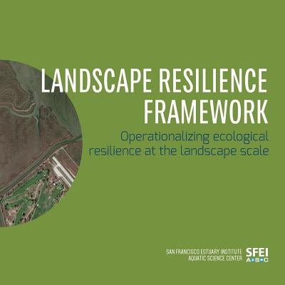 Landscape Resilience Framework: Operationalizing Ecological Resilience at the Landscape Scale by Beller, Erin