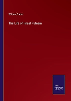 The Life of Israel Putnam by Cutter, William