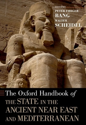 The Oxford Handbook of the State in the Ancient Near East and Mediterranean by Bang, Peter Fibiger