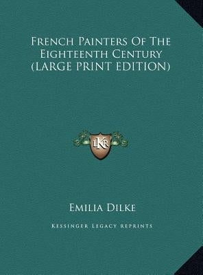 French Painters of the Eighteenth Century by Dilke, Emilia