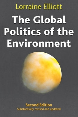 The Global Politics of the Environment: Second Edition by Elliott, Lorraine