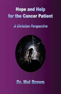 Hope and Help for the Cancer Patient: A Christian Perspective by Brown, Mel