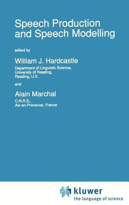 Speech Production and Speech Modelling by Hardcastle, W. J.