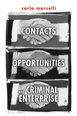 Contacts, Opportunities and Criminal Enterprise by Morselli, Carlo