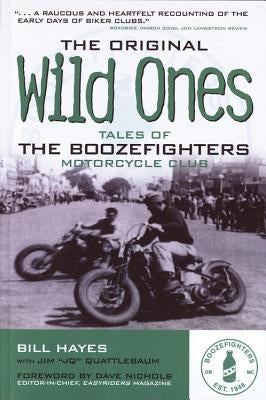 The Original Wild Ones: Tales of the Boozefighters Motorcycle Club by Hayes, Bill