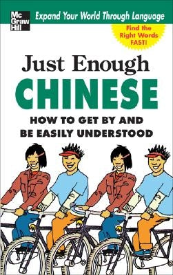 Just Enough Chinese, 2nd. Ed.: How to Get by and Be Easily Understood by Ellis, D. L.