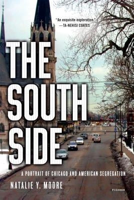 The South Side: A Portrait of Chicago and American Segregation by Moore, Natalie Y.