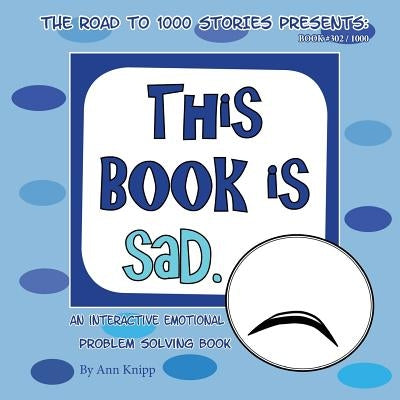 This Book is Sad.: An Interactive Emotional Problem Solving Book by Knipp, Ann