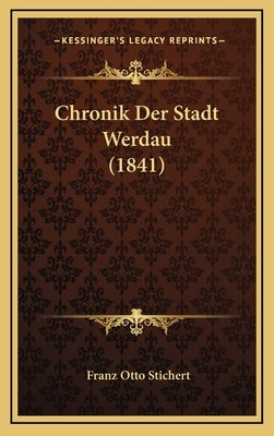 Chronik Der Stadt Werdau (1841) by Stichert, Franz Otto